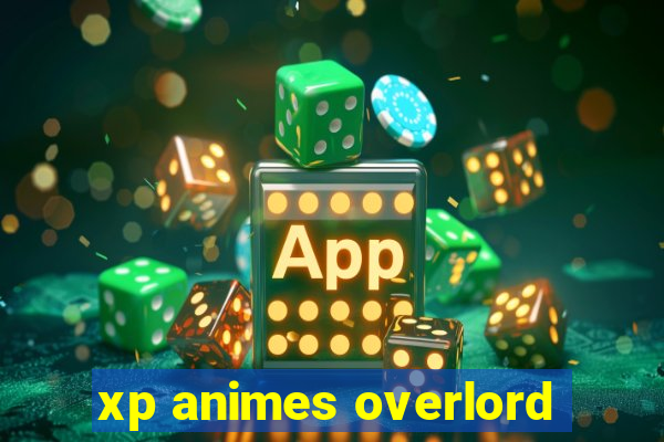 xp animes overlord